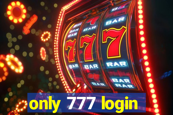 only 777 login